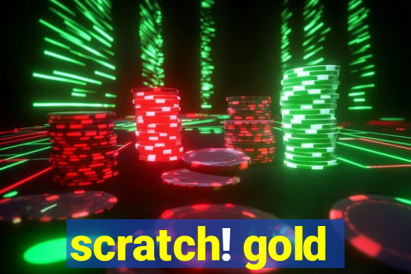 scratch! gold